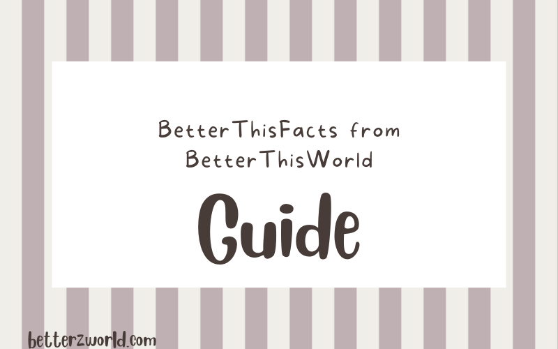 BetterThisFacts from BetterThisWorld