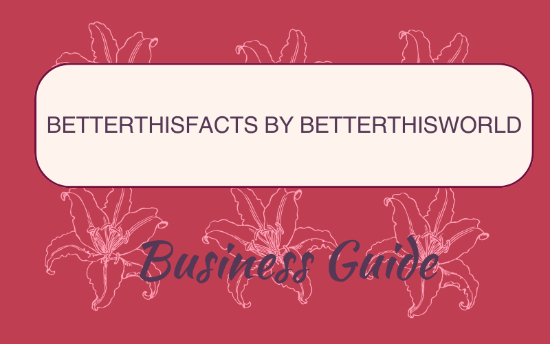 Betterthisfacts by Betterthisworld