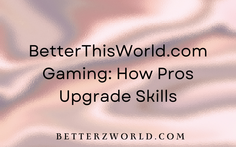BetterThisWorld.com Gaming